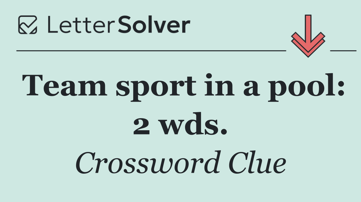Team sport in a pool: 2 wds.