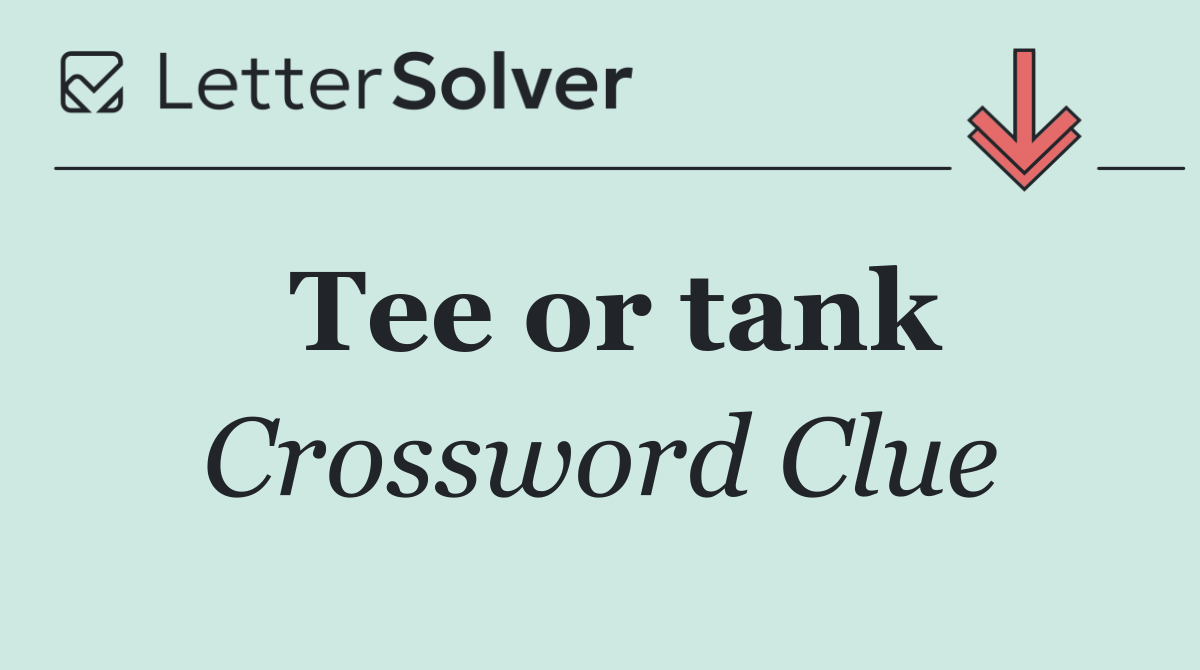 Tee or tank