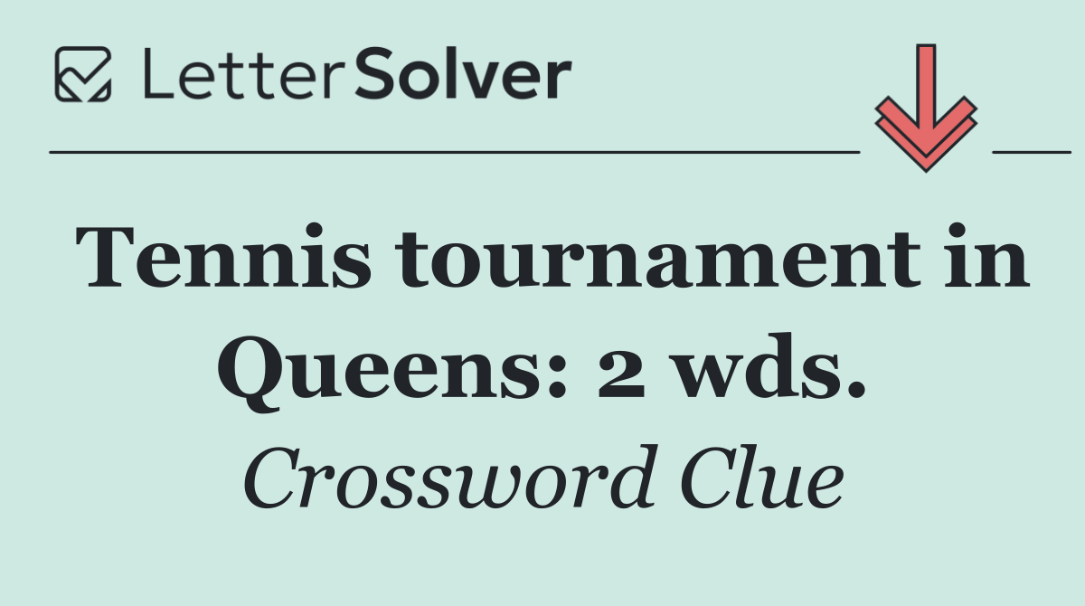 Tennis tournament in Queens: 2 wds.