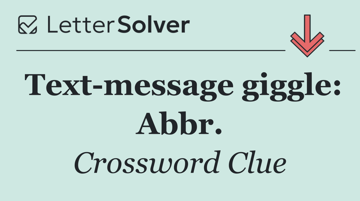Text message giggle: Abbr.