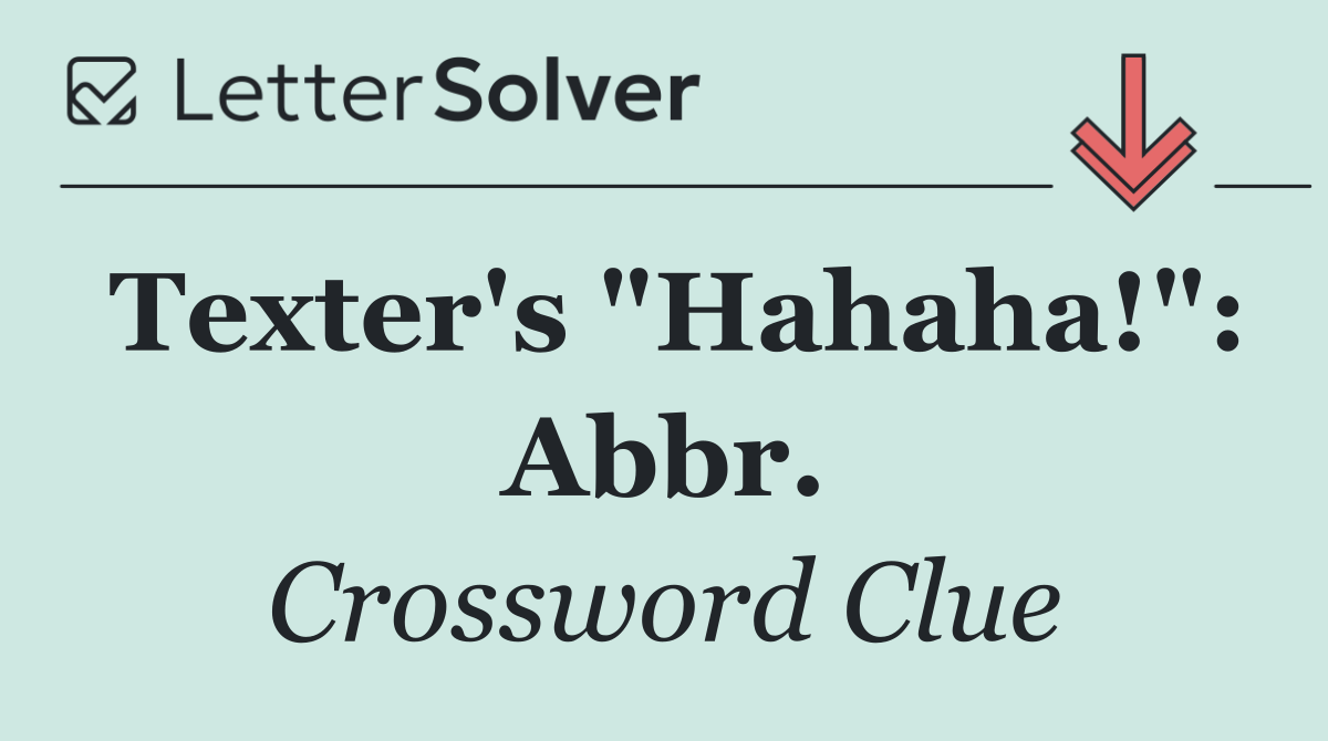 Texter's "Hahaha!": Abbr.