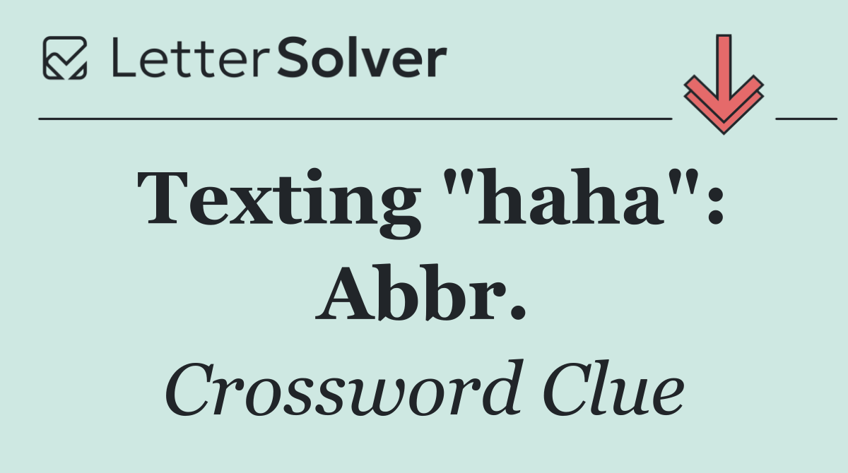 Texting "haha": Abbr.