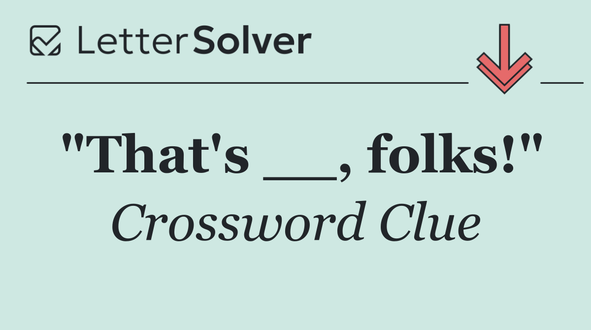 "That's __, folks!"