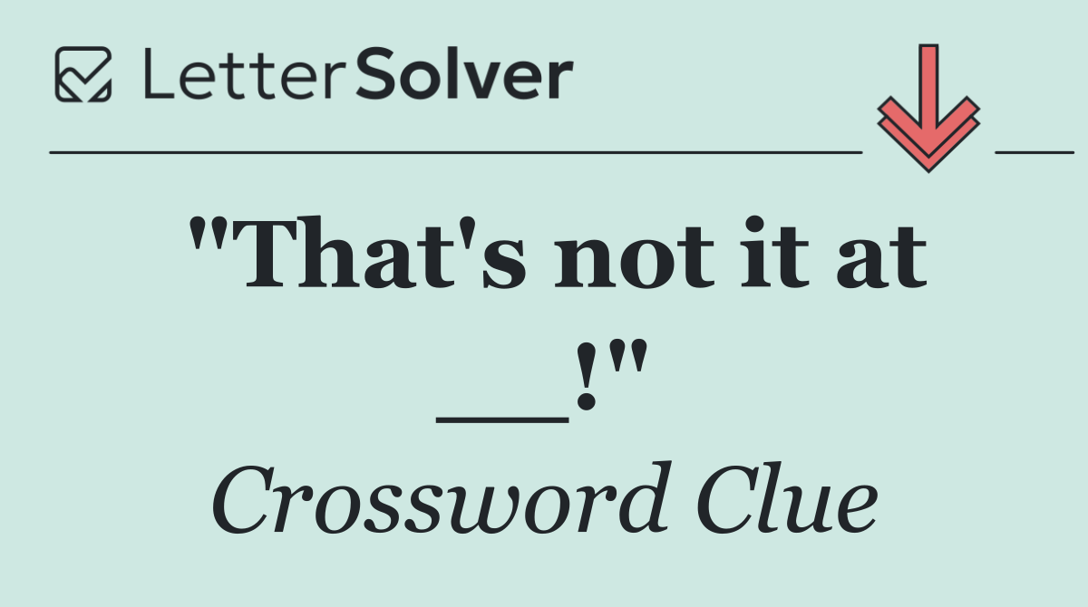 "That's not it at __!"