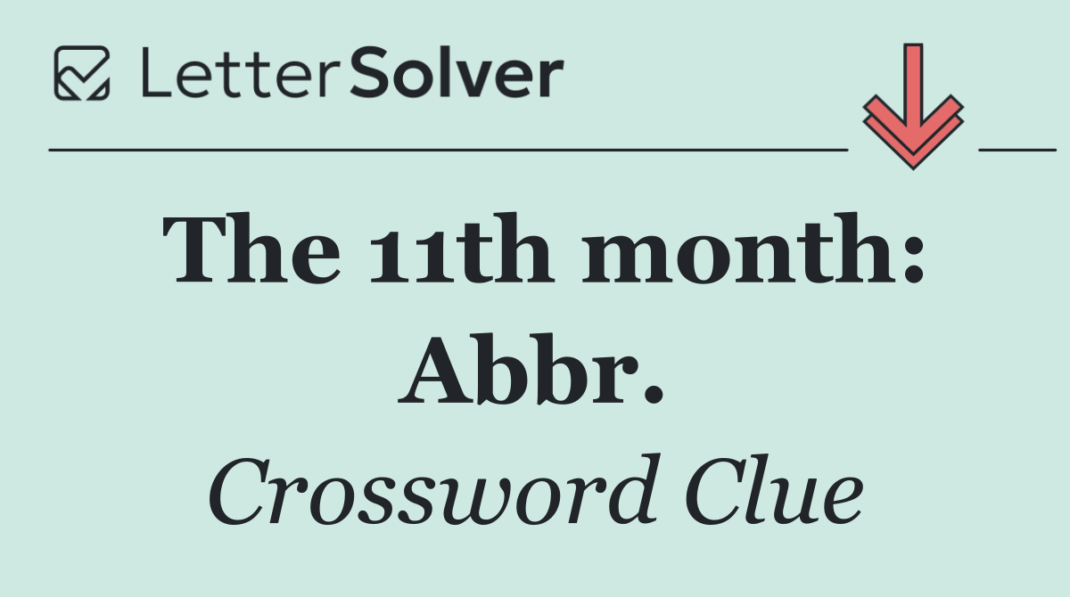 The 11th month: Abbr.
