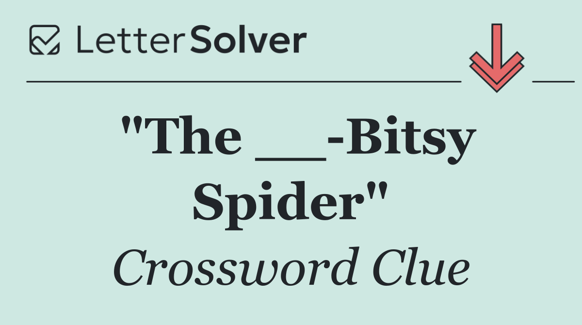 "The __ Bitsy Spider"