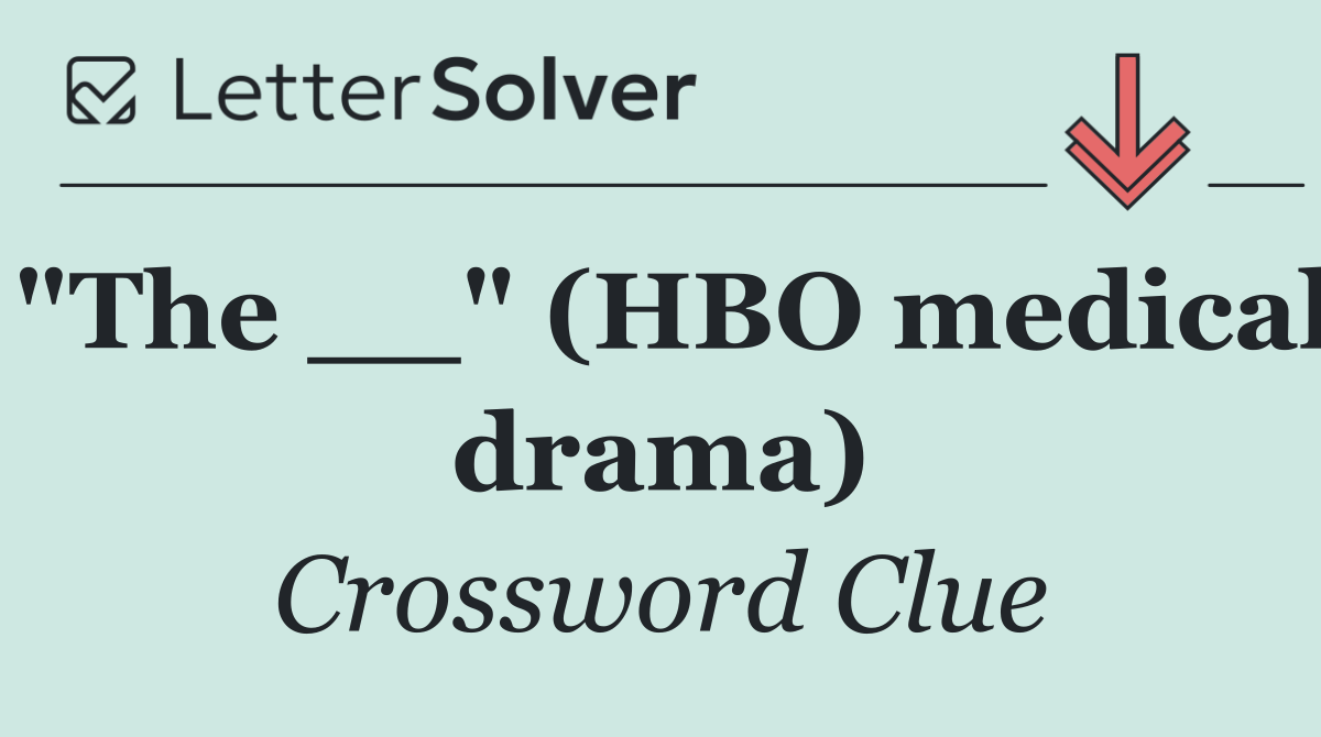 "The __" (HBO medical drama)