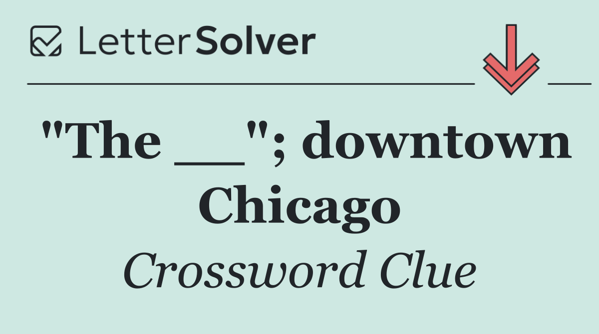 "The __"; downtown Chicago