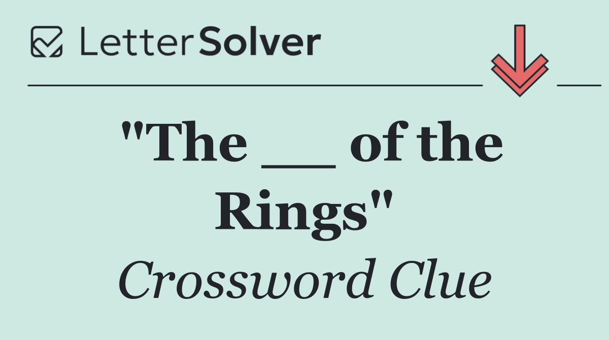 "The __ of the Rings"