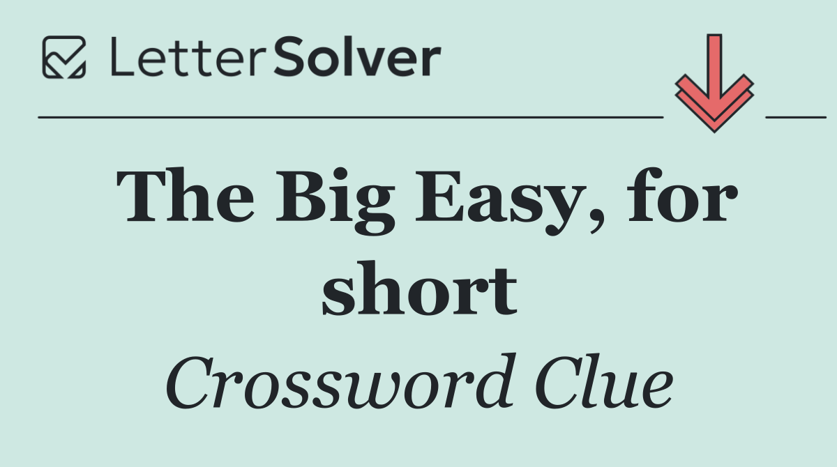 The Big Easy, for short