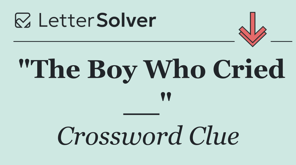 "The Boy Who Cried __"
