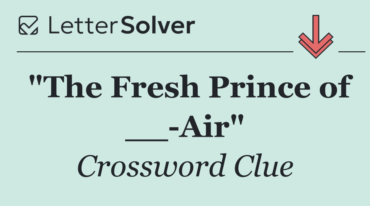 "The Fresh Prince of __ Air"