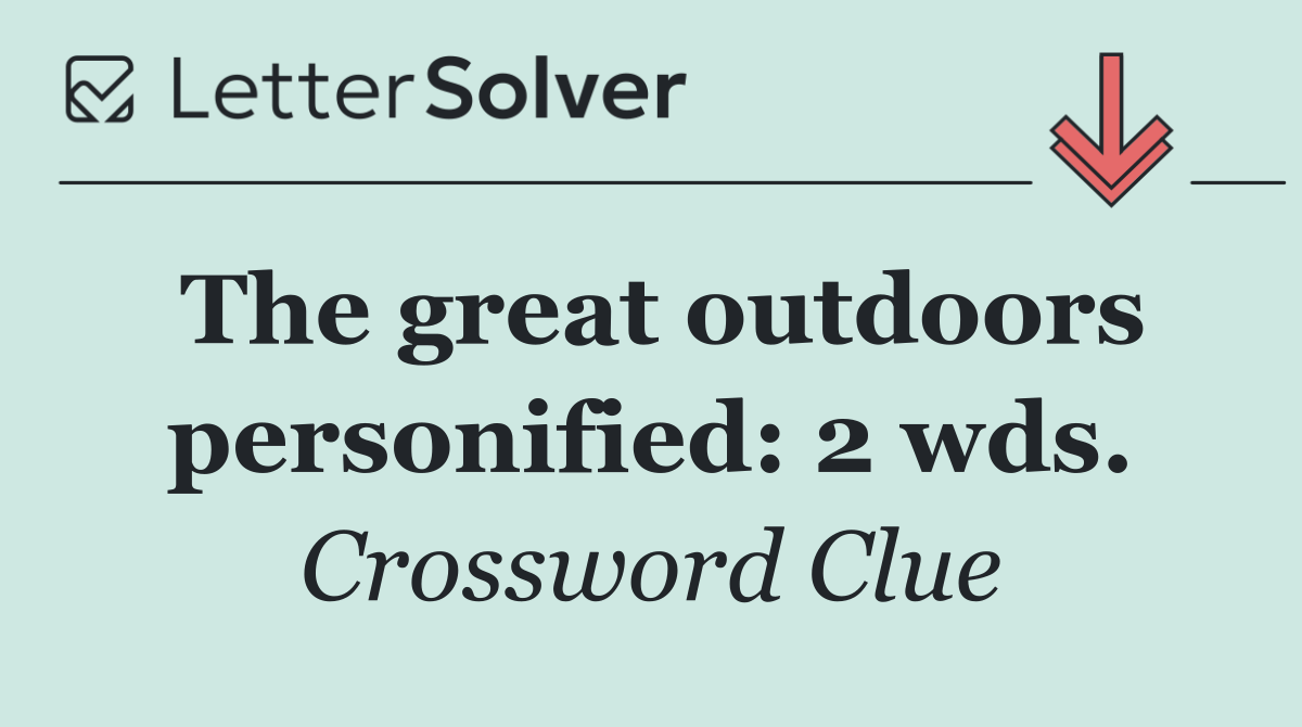 The great outdoors personified: 2 wds.