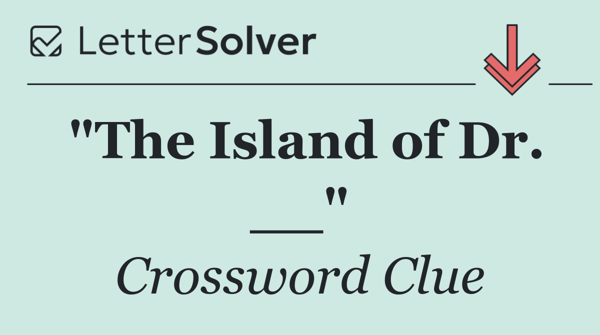 "The Island of Dr. __"