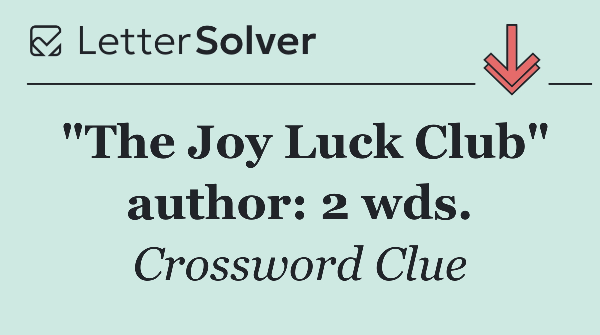 "The Joy Luck Club" author: 2 wds.