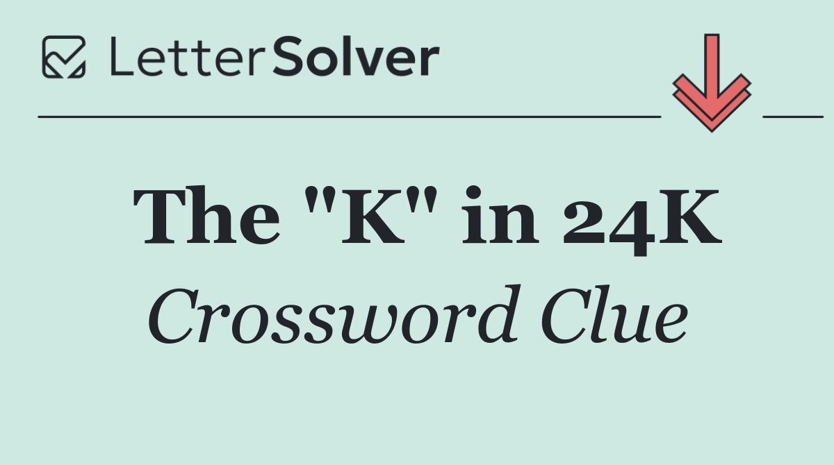 The "K" in 24K