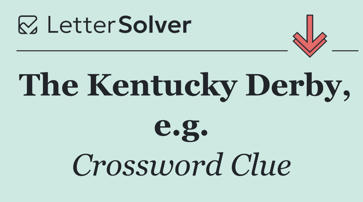 The Kentucky Derby, e.g.