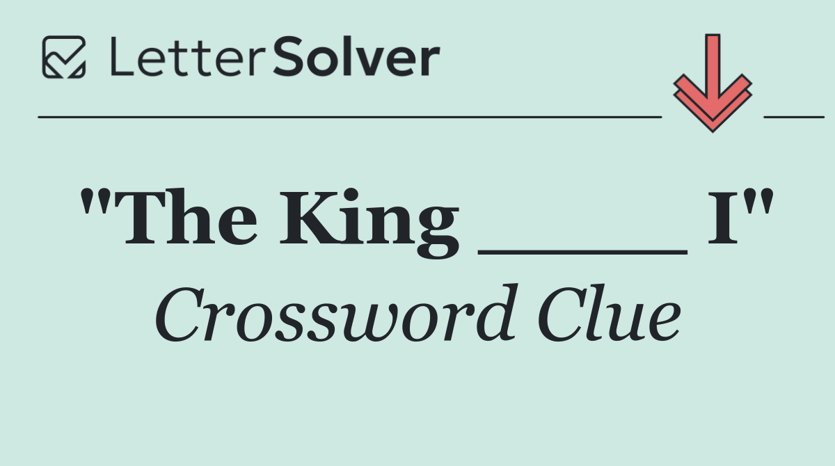 "The King ____ I"