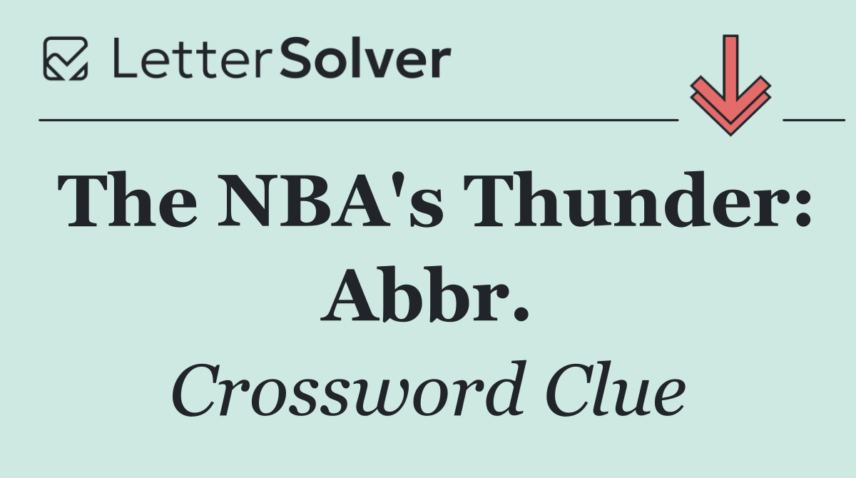 The NBA's Thunder: Abbr.