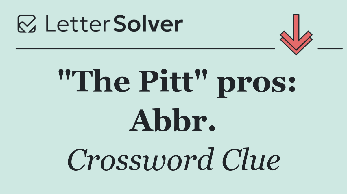 "The Pitt" pros: Abbr.