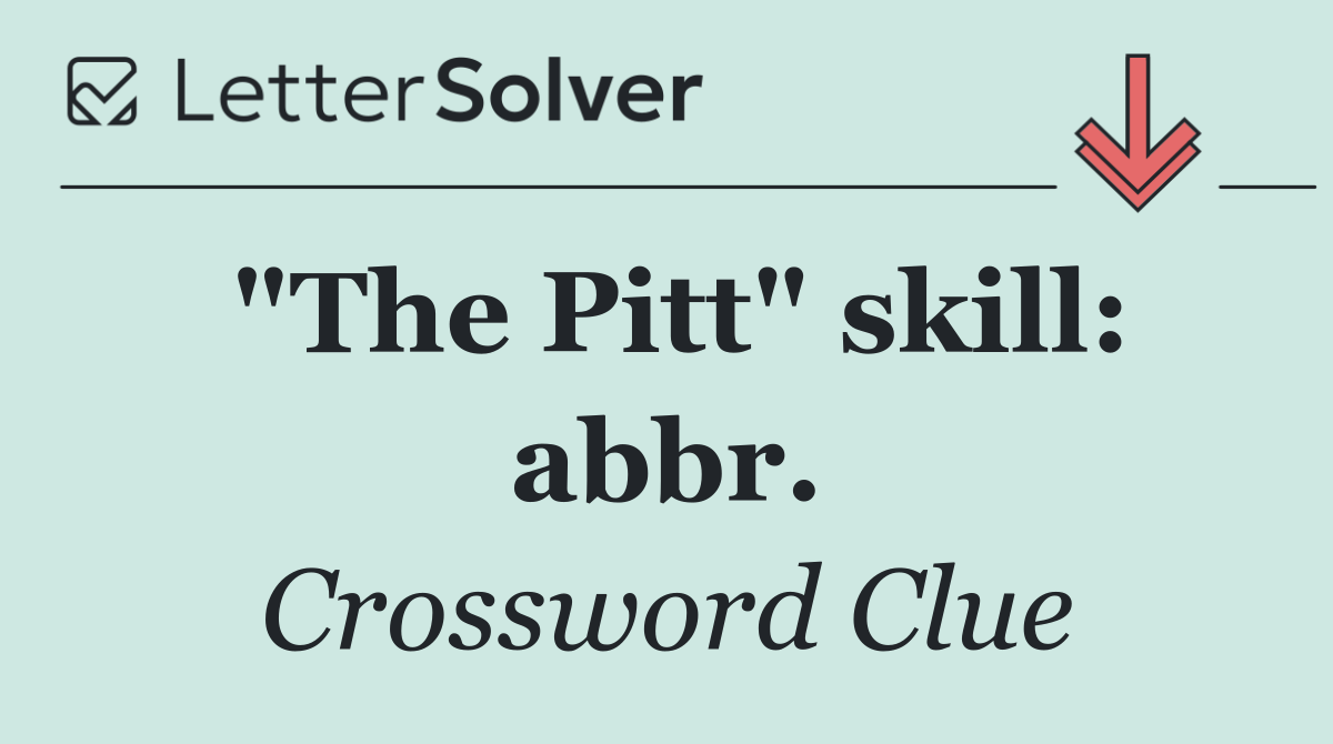 "The Pitt" skill: abbr.
