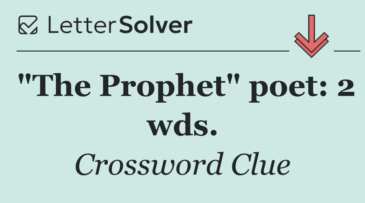 "The Prophet" poet: 2 wds.