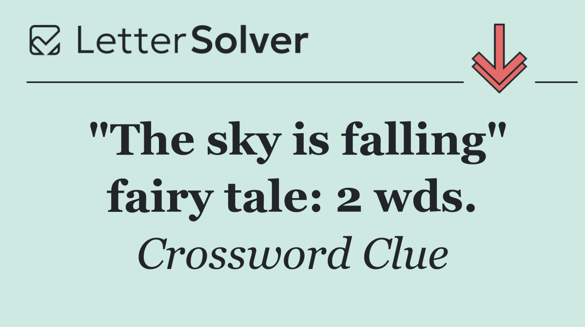 "The sky is falling" fairy tale: 2 wds.