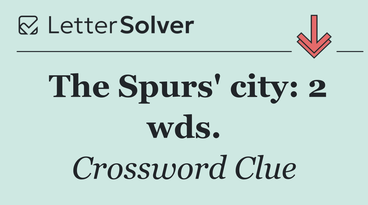 The Spurs' city: 2 wds.