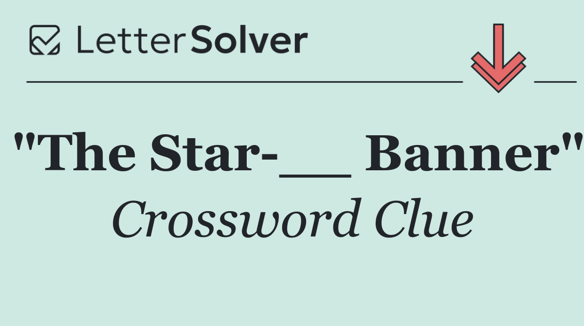 "The Star __ Banner"