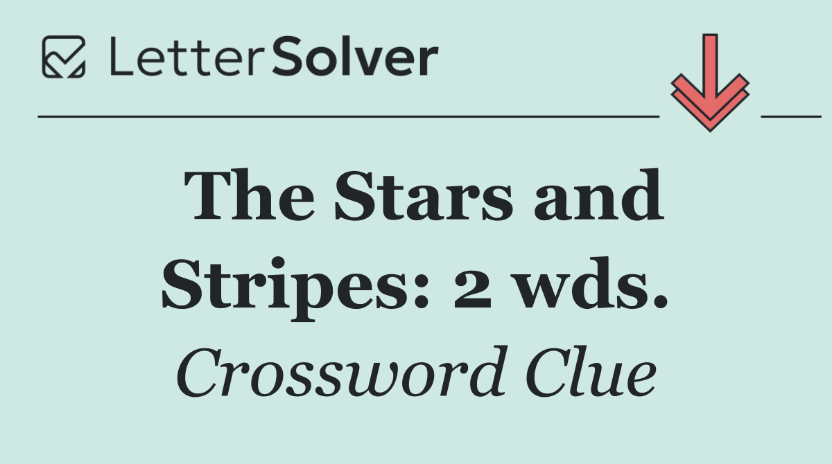 The Stars and Stripes: 2 wds.
