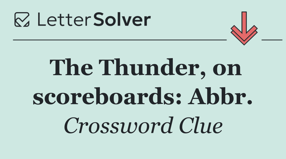 The Thunder, on scoreboards: Abbr.