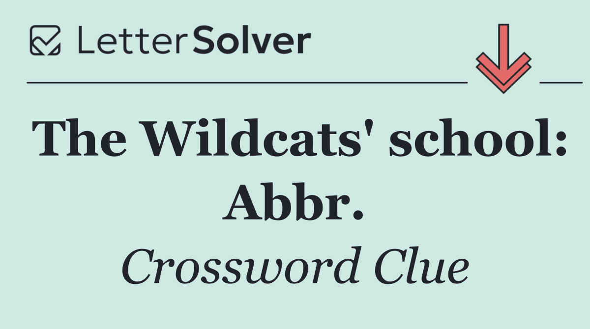 The Wildcats' school: Abbr.