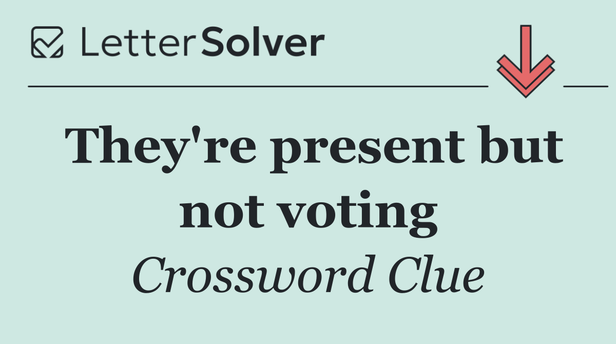 They're present but not voting