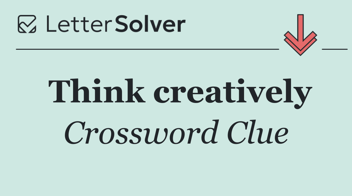 Think creatively