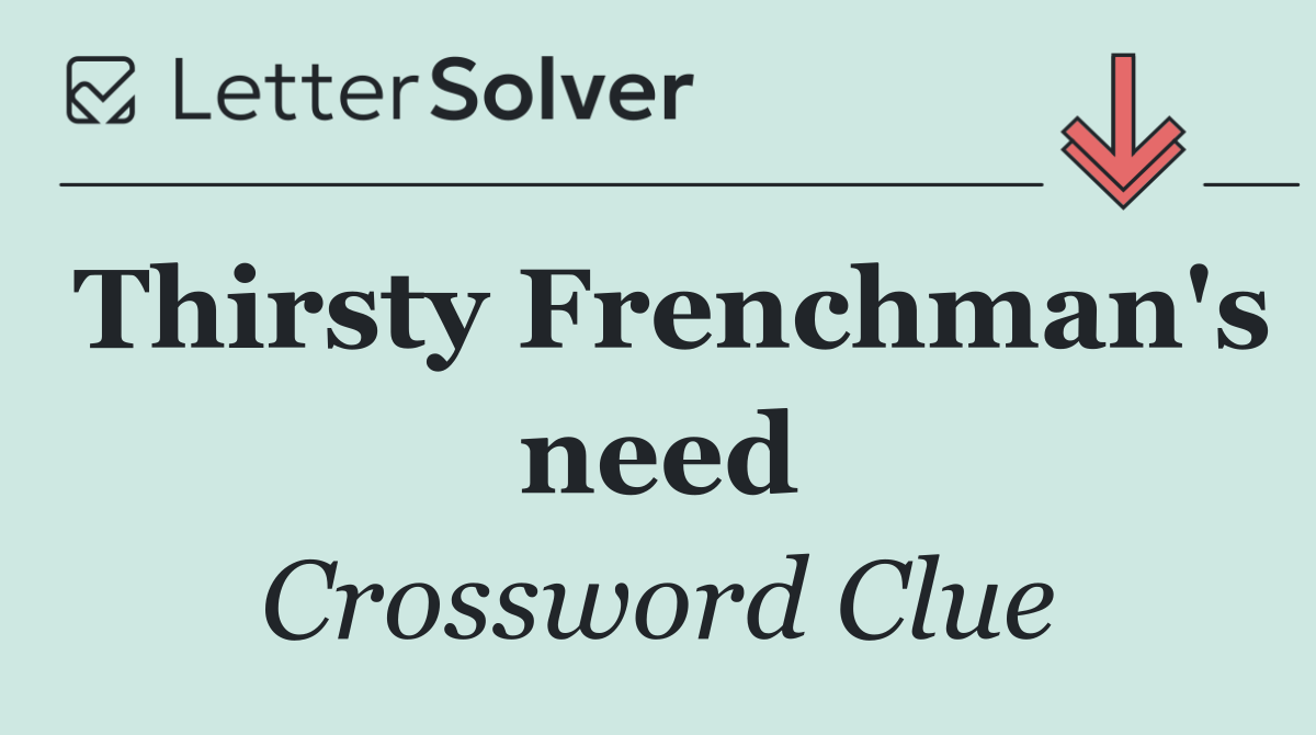 Thirsty Frenchman's need