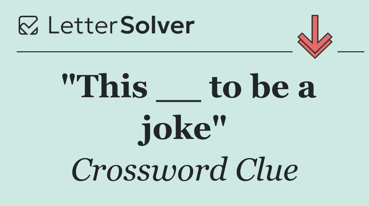 "This __ to be a joke"