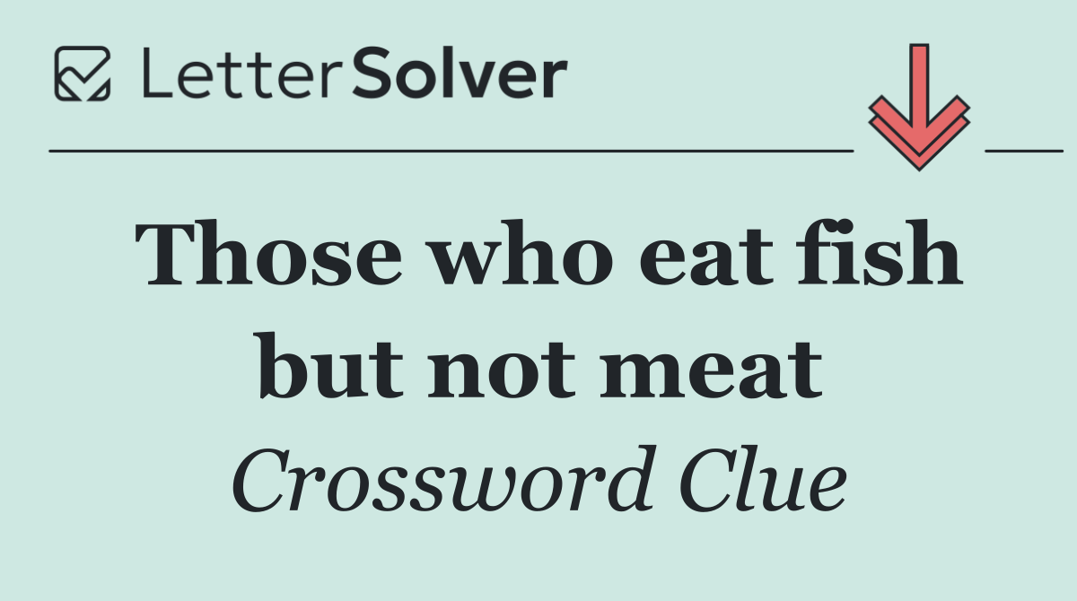 Those who eat fish but not meat