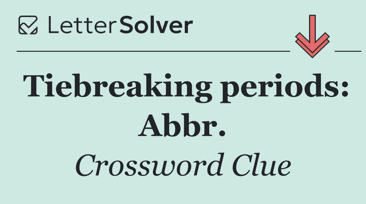 Tiebreaking periods: Abbr.