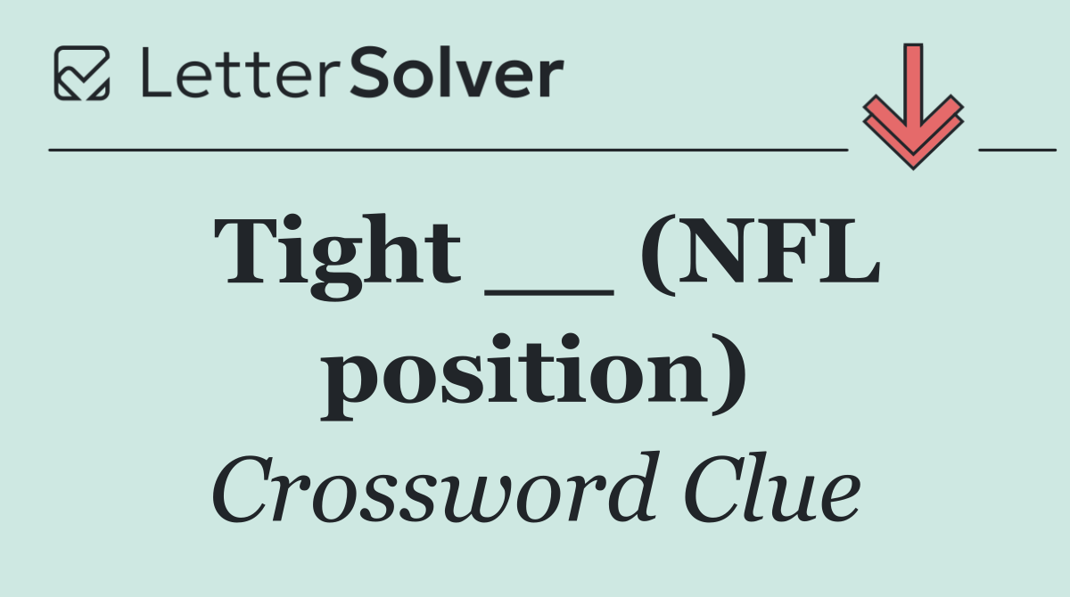 Tight __ (NFL position)