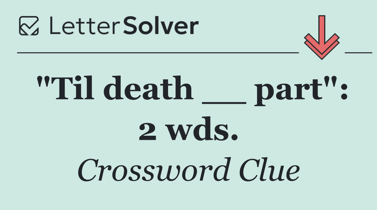 "Til death __ part": 2 wds.