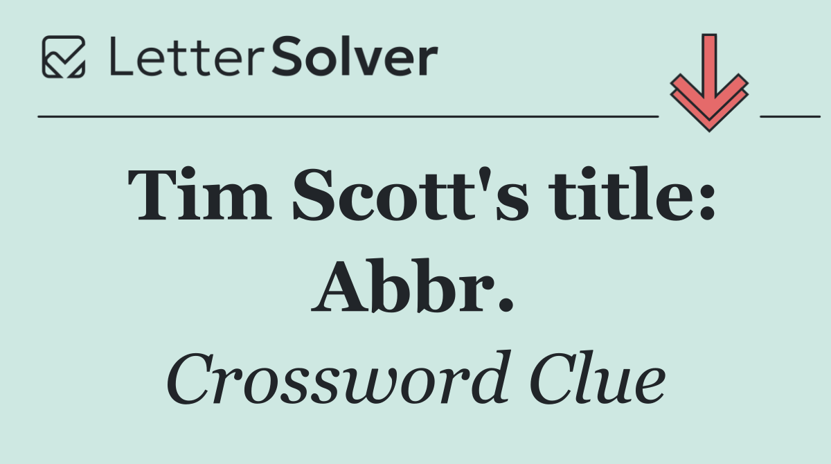 Tim Scott's title: Abbr.