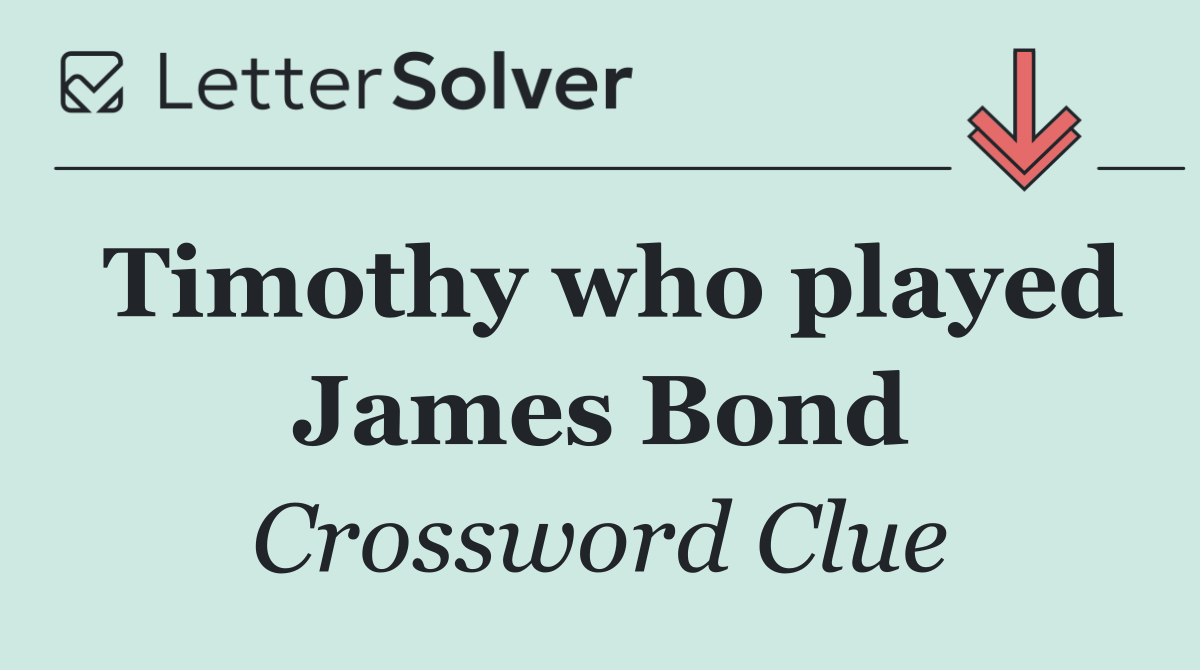 Timothy who played James Bond