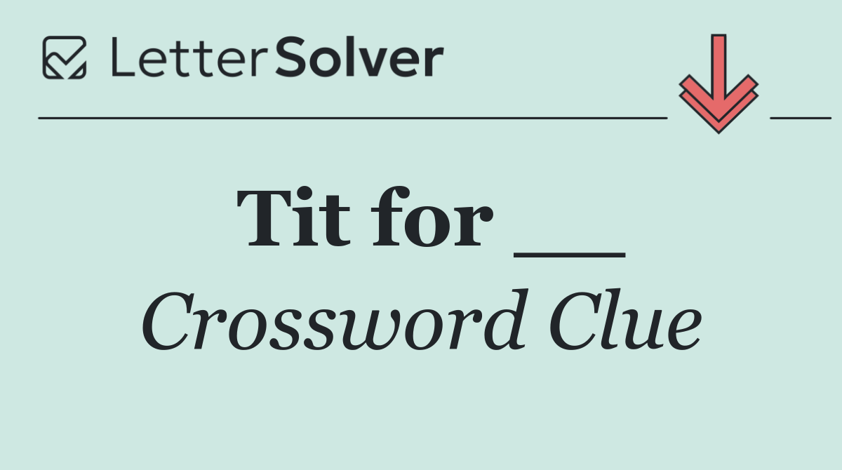 Tit for __
