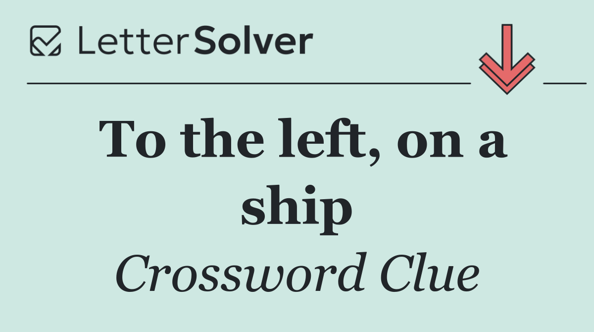 To the left, on a ship