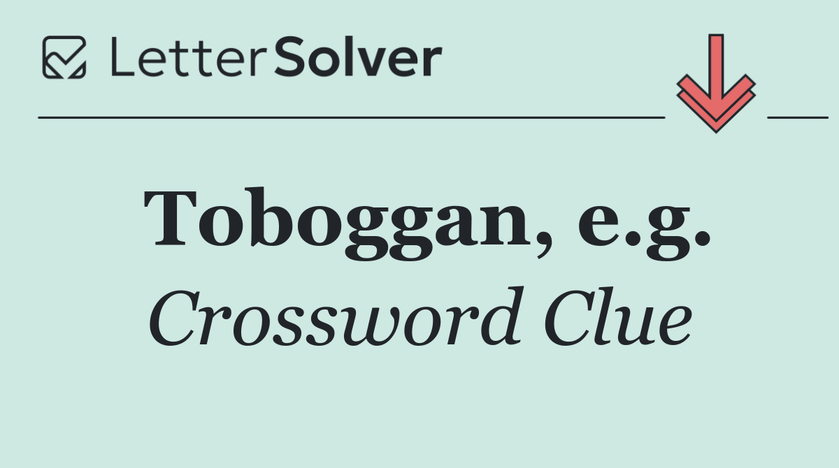 Toboggan, e.g.