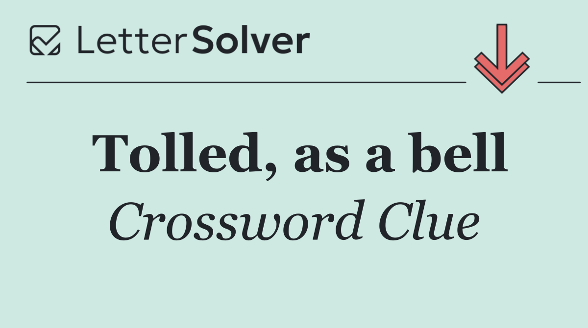 Tolled, as a bell