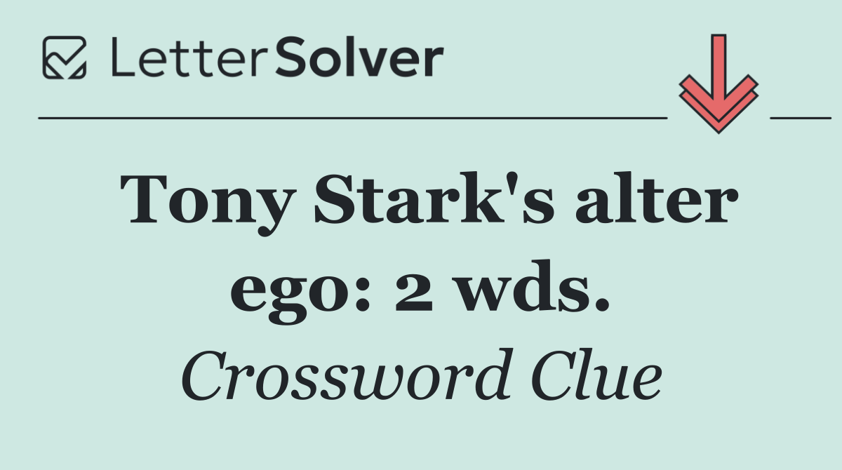 Tony Stark's alter ego: 2 wds.