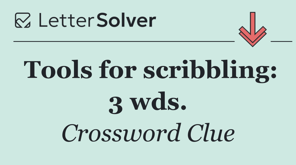 Tools for scribbling: 3 wds.
