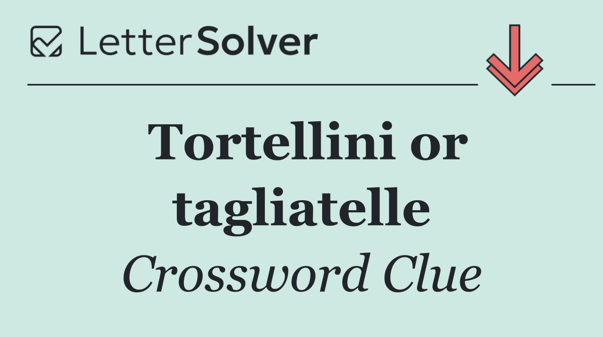 Tortellini or tagliatelle