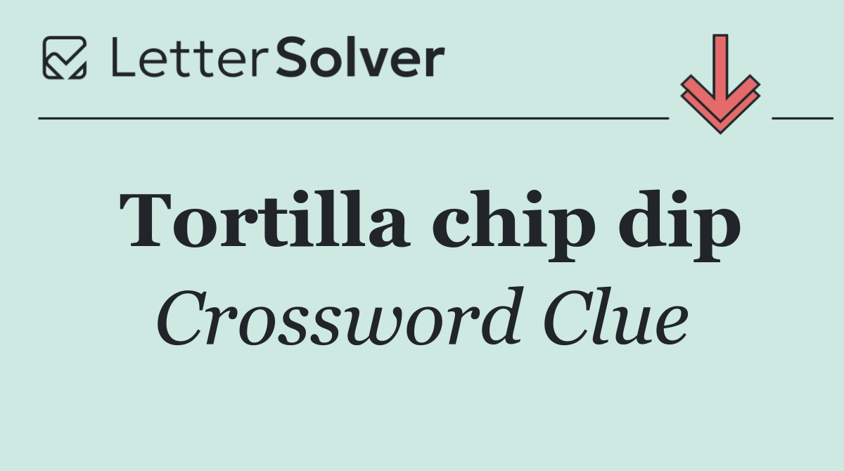 Tortilla chip dip